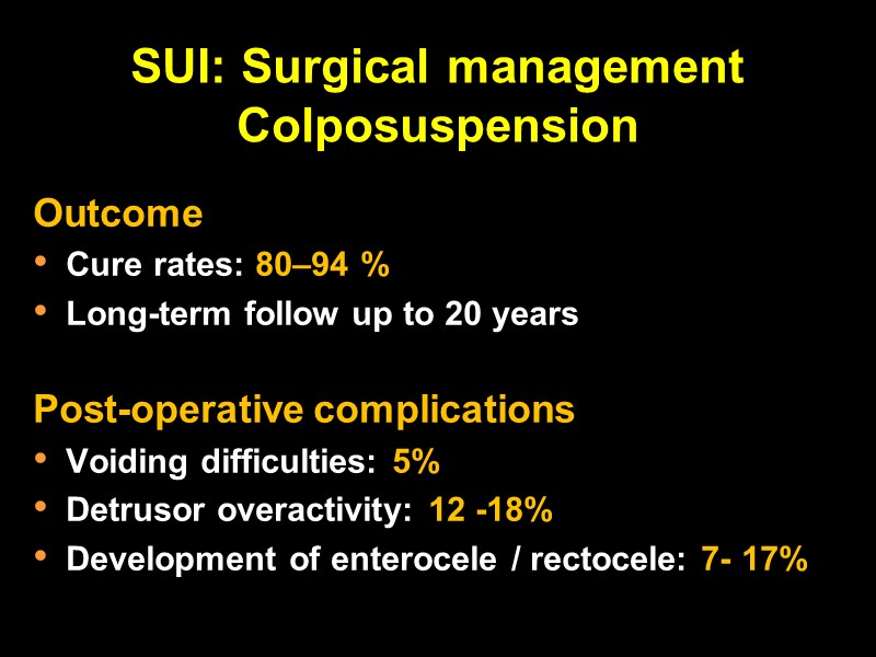 SUI: Surgical management Colposuspension    Outcome  Cure rates: 80–94 % Long-term